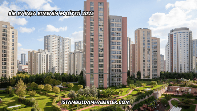 Bir Ev İnşa Etmenin Maliyeti 2025