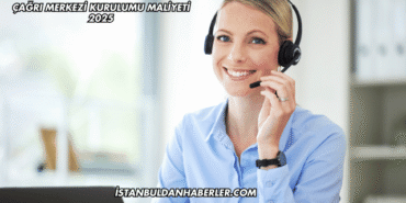 Çağrı Merkezi Kurulumu Maliyeti 2025