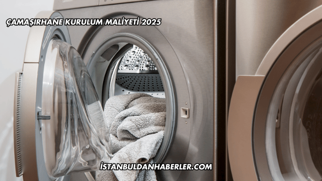 Çamaşırhane Kurulum Maliyeti 2025