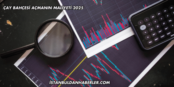 Çay Bahçesi Açmanın Maliyeti 2025