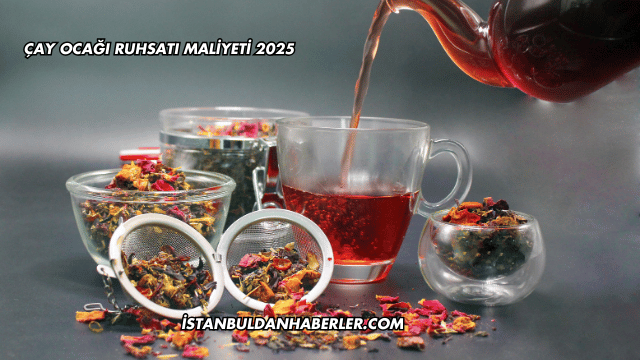 Çay Ocağı Ruhsatı Maliyeti 2025