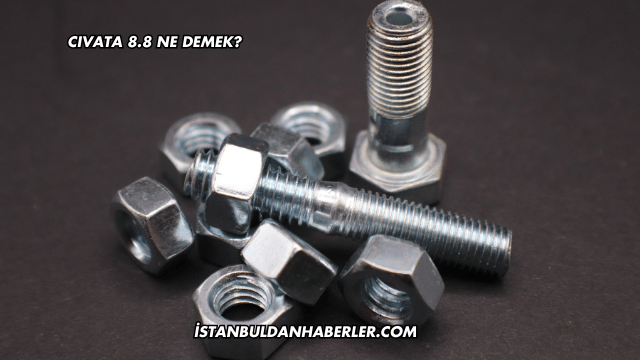 Cıvata 8.8 Ne Demek?