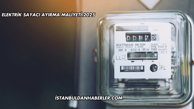 Elektrik Sayacı Ayırma Maliyeti 2025