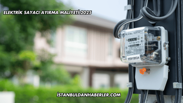 Elektrik Sayacı Ayırma Maliyeti 2025