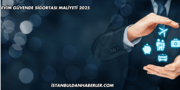 Evim Güvende Sigortası Maliyeti 2025