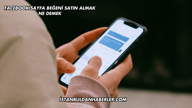 Facebook Sayfa Beğeni Satın Almak Ne Demek