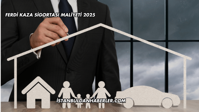 Ferdi Kaza Sigortası Maliyeti 2025