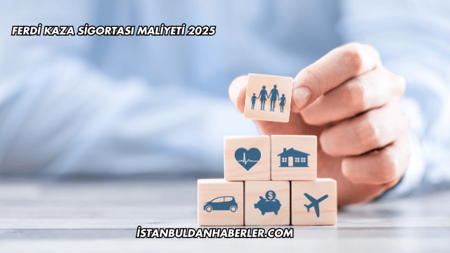 Ferdi Kaza Sigortası Maliyeti 2025