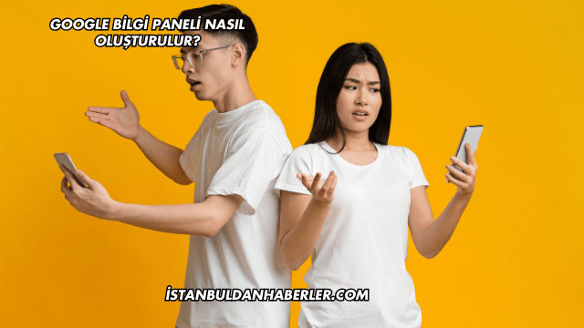 Google Bilgi Paneli Nasıl Oluşturulur?