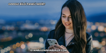 Google Bilgi Paneli Nedir?