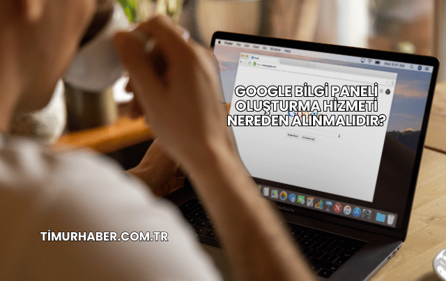 Google Bilgi Paneli Oluşturma Hizmeti Nereden Alınmalıdır?