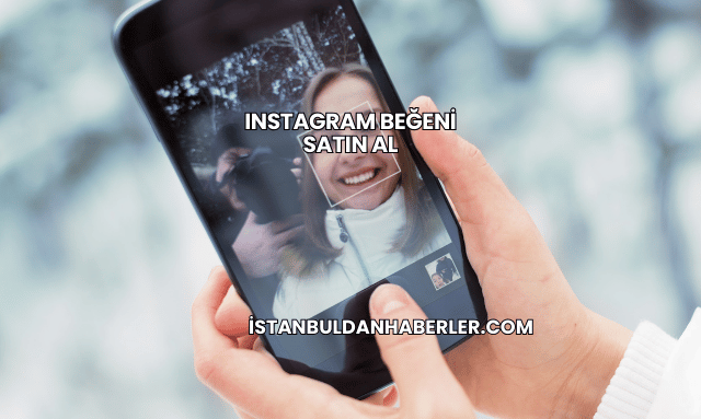 Instagram Beğeni Satın Al