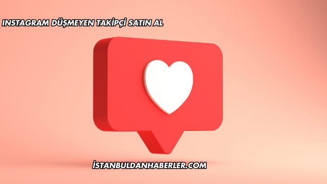 Instagram Düşmeyen Takipçi Satın Al