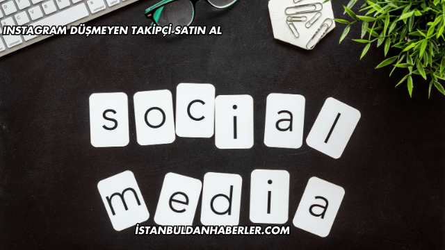 Instagram Düşmeyen Takipçi Satın Al