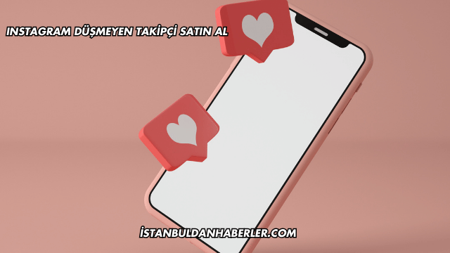 Instagram Düşmeyen Takipçi Satın Al