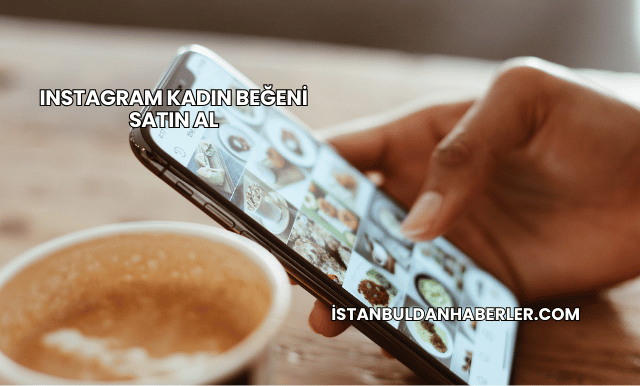 Instagram Kadın Beğeni Satın Al