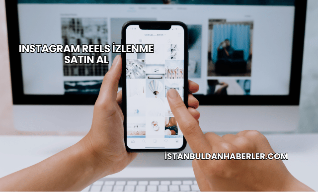 Instagram Reels İzlenme Satın Al
