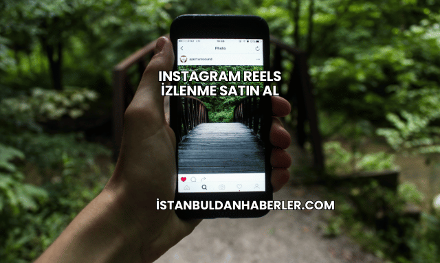Instagram Reels İzlenme Satın Al