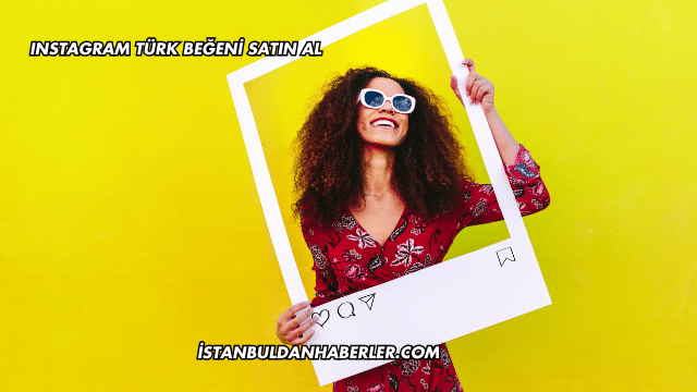 Instagram Türk Beğeni Satın Al