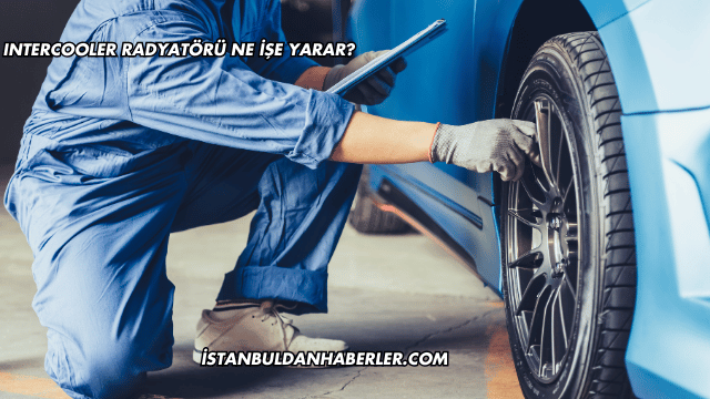 Intercooler Radyatörü Ne İşe Yarar?