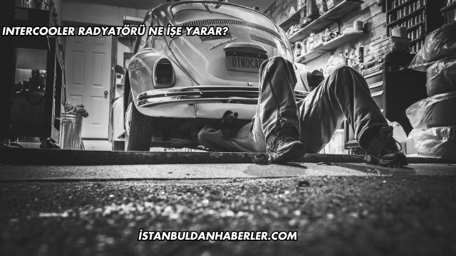 Intercooler Radyatörü Ne İşe Yarar?