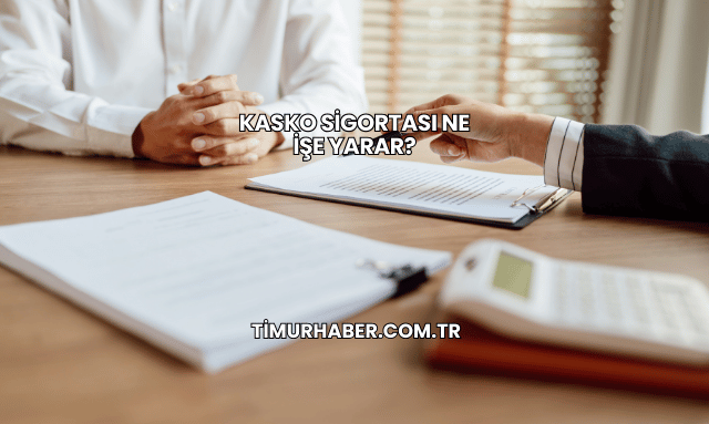 Kasko Sigortası Ne İşe Yarar?