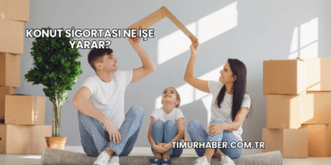Konut Sigortası Ne İşe Yarar?