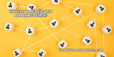 LinkedIn Takipçi Satın Almak Ne Demek?