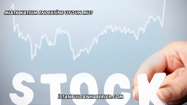 MIATK Katılım Endeksine Uygun mu?