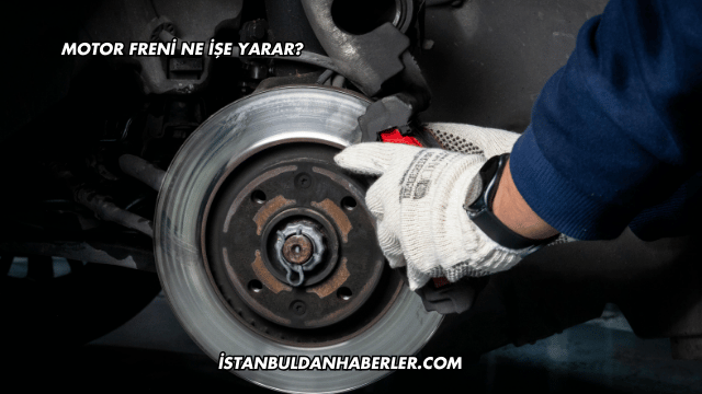 Motor Freni Ne İşe Yarar?