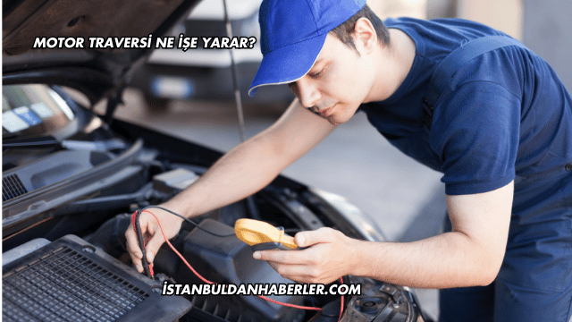 Motor Traversi Ne İşe Yarar?