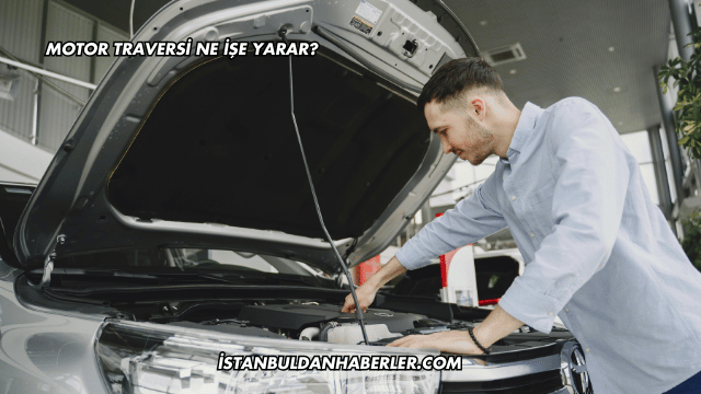 Motor Traversi Ne İşe Yarar?