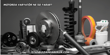 Motorda Varyatör Ne İşe Yarar?
