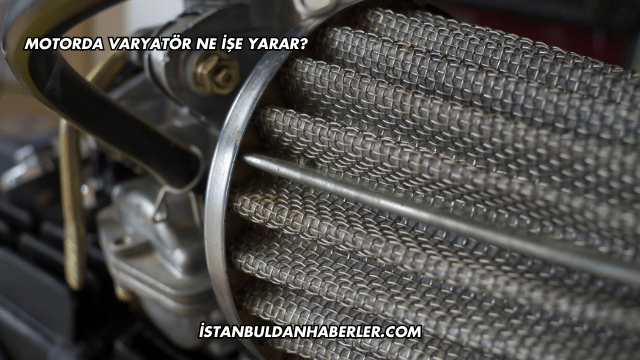 Motorda Varyatör Ne İşe Yarar?