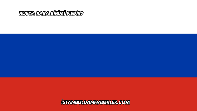 Rusya Para Birimi Nedir?