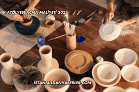Seramik Atölyesi Açma Maliyeti 2025