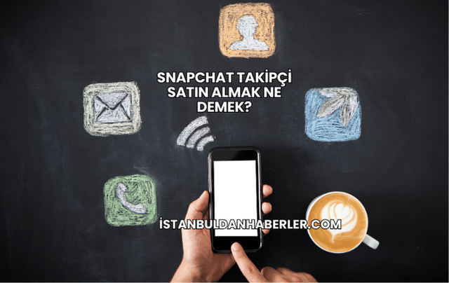 Snapchat Takipçi Satın Almak Ne Demek?