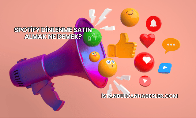 Spotify Dinlenme Satın Almak Ne Demek?