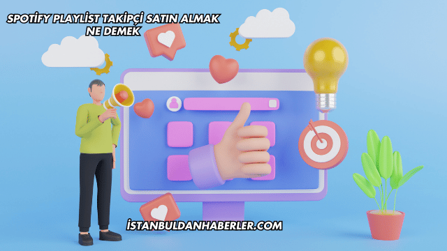 Spotify Playlist Takipçi Satın Almak Ne Demek