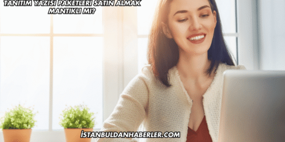 Tanıtım Yazısı Paketleri Satın Almak Mantıklı mı?