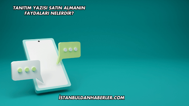 Tanıtım Yazısı Satın Almanın Faydaları Nelerdir?