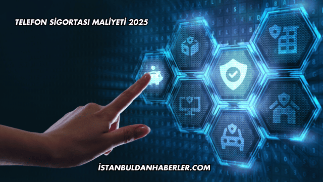 Telefon Sigortası Maliyeti 2025