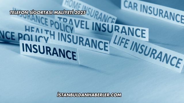 Telefon Sigortası Maliyeti 2025