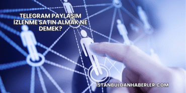 Telegram Paylaşım İzlenme Satın Almak Ne Demek?