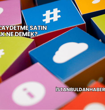 TikTok Kaydetme Satın Almak Ne Demek?