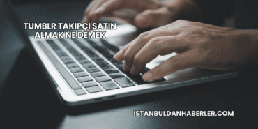 Tumblr Takipçi Satın Almak Ne Demek