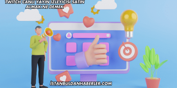 Twitch Canlı Yayın İzleyicisi Satın Almak Ne Demek