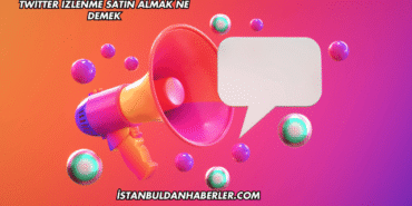 Twitter İzlenme Satın Almak Ne Demek