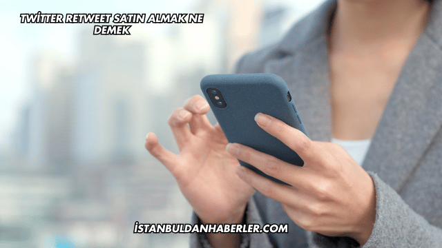 Twitter Retweet Satın Almak Ne Demek