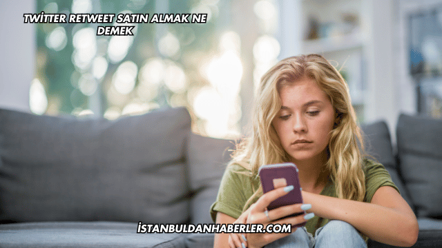 Twitter Retweet Satın Almak Ne Demek